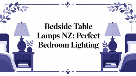 Bedside Table Lamps NZ: Perfect Bedroom Lighting