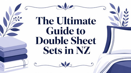 The Ultimate Guide to Double Sheet Sets in NZ