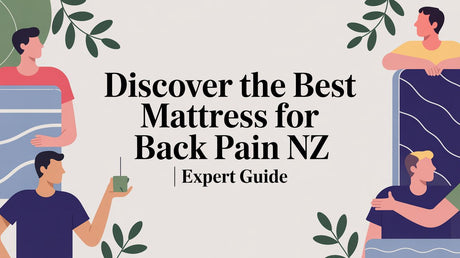 Finding the Best Mattress for Back Pain in NZ: Your Ultimate Guide