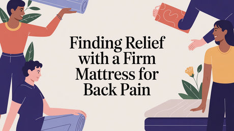 Finding Relief With a Firm Mattress for Back Pain