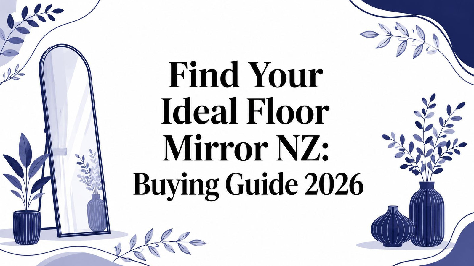 Find Your Ideal Floor Mirror NZ: Buying Guide 2026