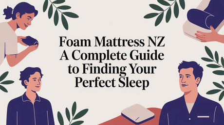 Foam Mattress NZ: A Complete Guide to Finding Your Perfect Sleep