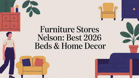 Furniture Stores Nelson: Best 2026 Beds & Home Decor