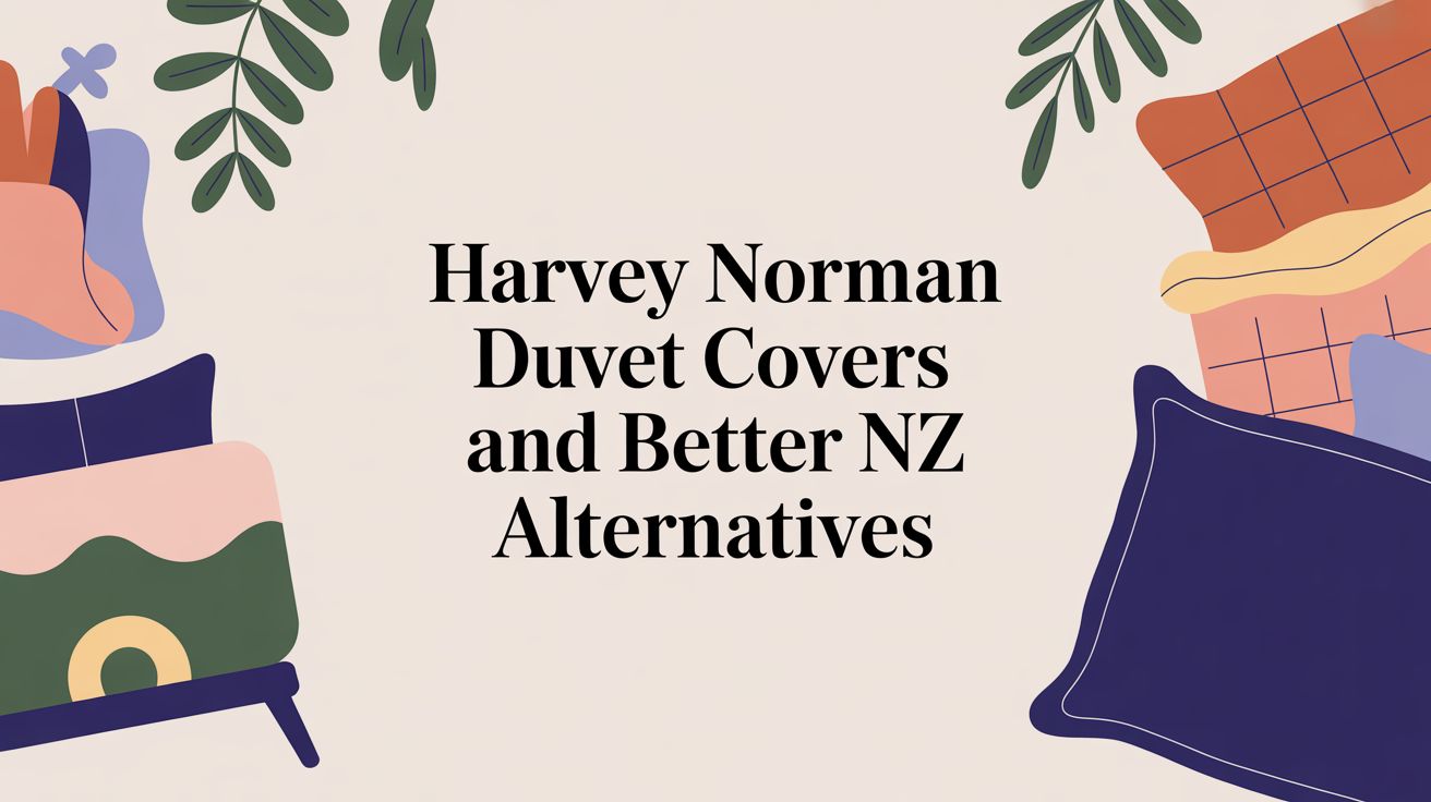 Harvey Norman Duvet Covers And Better NZ Alternatives