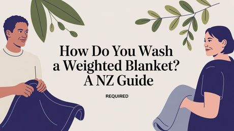 How Do You Wash a Weighted Blanket? A NZ Guide