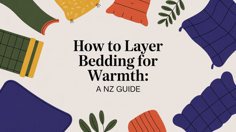 How to Layer Bedding for Warmth: A NZ Guide
