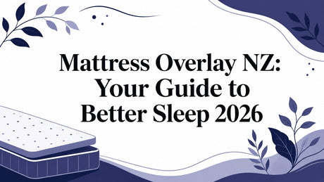 Mattress Overlay NZ: Your Guide to Better Sleep 2026