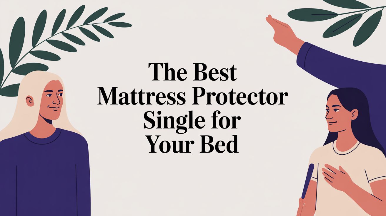 The Best Mattress Protector Single for Your Bed