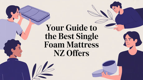 Your Guide to the Best Single Foam Mattress NZ Offers