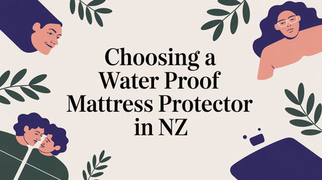 Choosing a Water Proof Mattress Protector in NZ