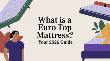 What Is a Euro Top Mattress? Your 2026 Guide